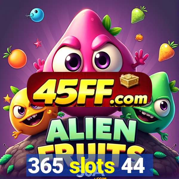 365 slots 44